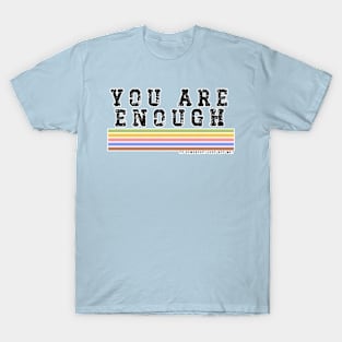 You Are Enough.... to somebody. Just Not Me T-Shirt